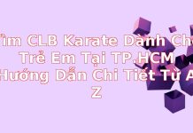 Tìm CLB Karate Dành Cho Trẻ Em Tại TP.HCM: Hướng Dẫn Chi Tiết Từ A-Z